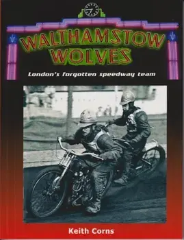 Walthamstow Wolves. London's forgotten speedway team, Paperback/Keith Corns