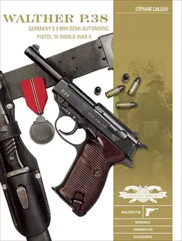 Walther P.38: Germany's 9 MM Semiautomatic Pistol in World War II, Hardcover/Stephane Cailleau