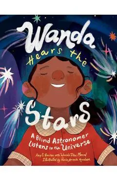 Wanda Hears the Stars: A Blind Astronomer Listens to the Universe - Amy S. Hansen