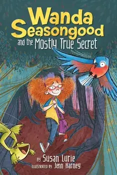 Wanda Seasongood and the Mostly True Secret, Hardcover/Susan Lurie