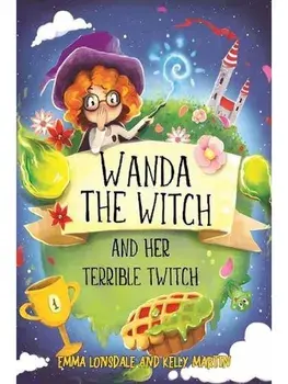 Wanda the Witch and her Terrible Twitch, Paperback/Emma Lonsdale and Kelly Martin