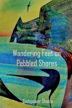 Wandering Feet on Pebbled Shores, Paperback/Godspower Oboido