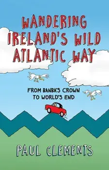 Wandering Ireland's Wild Atlantic Way, Paperback/Paul Clements