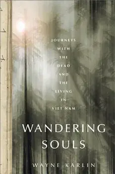 Wandering Souls: Journeys with the Dead and the Living in Vietnam, Paperback/Wayne Karlin