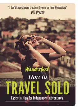 Wanderlust - How to Travel Solo. Holiday tips for independent adventurers, Paperback/Lyn Hughes