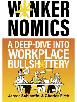 Wankernomics. A Deep-Dive Into Workplace Bullsh*ttery - THE INSTANT SUNDAY TIMES BESTSELLER (funny Secret Santa Gift for coworkers), Hardback/Charles Firth