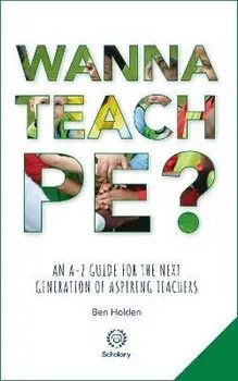 Wanna Teach PE?: An A-Z guide for the next generation of aspiring teachers, Paperback/Sue Wilkinson Mbe
