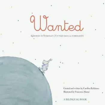 Wanted: A Journey to Surrogacy / Un viaje hacia la subrogacin, Paperback/Carolina Robbiano