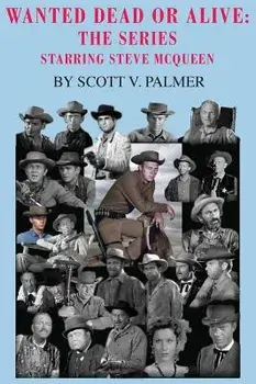 Wanted Dead or Alive: The Series: Starring Steve McQueen, Hardcover/Scott V. Palmer