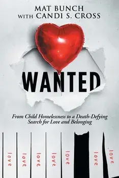 Wanted: From Child Homelessness to a Death-Defying Search for Love and Belonging, Paperback/Mat Bunch