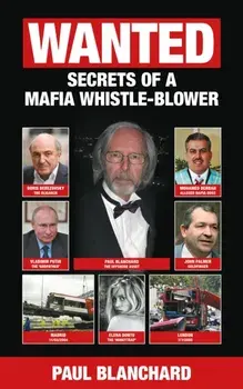 WANTED. Secrets of a Mafia Whistle-Blower, Paperback/Paul Blanchard