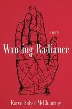 Wanting Radiance, Hardcover/Karen Salyer McElmurray