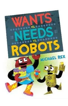 Wants vs. Needs vs. Robots - Michael Rex