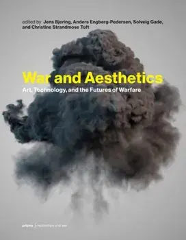 War and Aesthetics. Art, Technology, and the Futures of Warfare, Hardback/Anders Engberg-Pedersen
