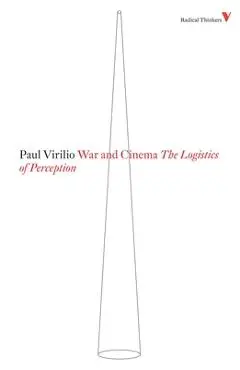 War and Cinema: The Logistics of Perception - Paul Virilio