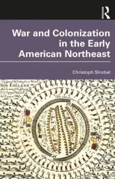 War and Colonization in the Early American Northeast, Paperback/***