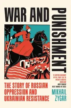 War and Punishment. The Story of Russian Oppression and Ukrainian Resistance, Paperback/Mikhail Zygar