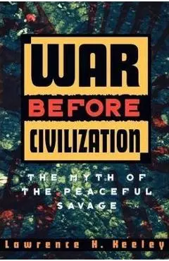 War Before Civilization - Lawrence H. Keeley