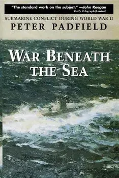 War Beneath the Sea: Submarine Conflict During World War II, Hardcover/Peter Padfield
