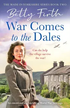 War Comes to the Dales. An uplifting, heart-warming and emotional World War Two rural saga, Paperback/Betty Firth