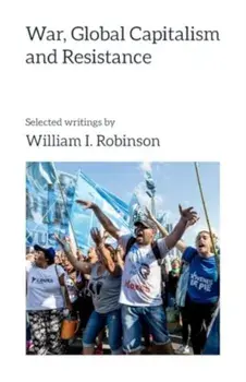 War, Global Capitalism and Resistance, Paperback/William I. Robinson
