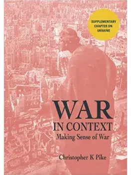 WAR IN CONTEXT. Making Sense of War, Paperback/Christopher K Pike