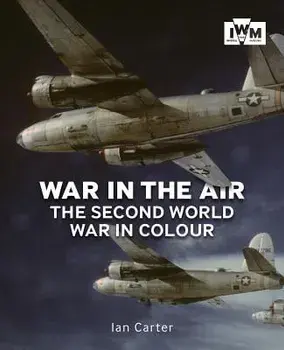 War in the Air: The Second World War in Colour, Paperback/Ian Carter