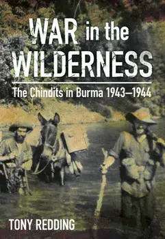 War in the Wilderness. The Chindits in Burma 1943-1944, Paperback/Tony Redding