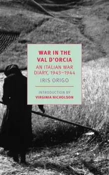 War in Val d'Orcia: An Italian War Diary, 1943-1944, Paperback/Iris Origo