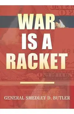 War Is A Racket: Original Edition - Smedley D. Butler