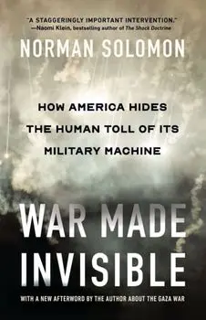 War Made Invisible. How America Hides the Human Toll of Its Military Machine, Paperback/Norman Solomon