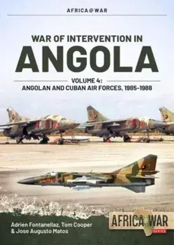 War of Intervention in Angola, Volume 4: Angolan and Cuban Air Forces, 1985-1988, Paperback/Adrien Fontanellaz