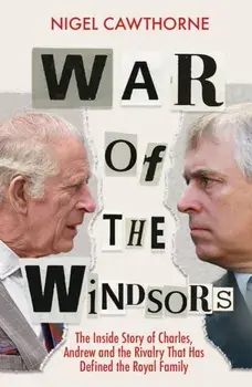 War of the Windsors. The Inside Story of Charles, Andrew and the Rivalry That Has Defined the Royal Family, Paperback/Nigel Cawthorne