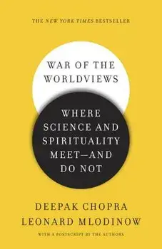 War of the Worldviews: Where Science and Spirituality Meet - And Do Not, Paperback/Deepak Chopra