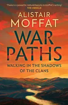 War Paths. Walking in the Shadows of the Clans, Hardback/Alistair Moffat