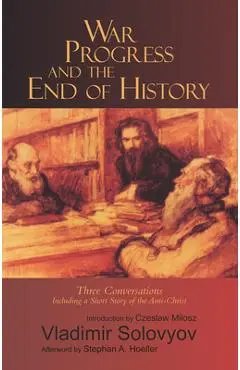 War, Progress, and the End of History: Three Conversations, Including a Short Tale of the Antichrist - Vladimir Solovyov