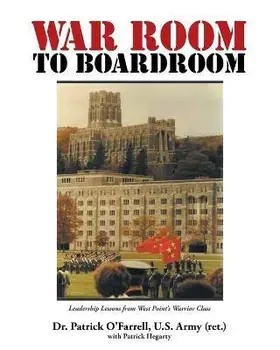 WAR ROOM to BOARDROOM: Leadership Lessons from West Point's Warrior Class, Paperback/Patrick O'Farrell