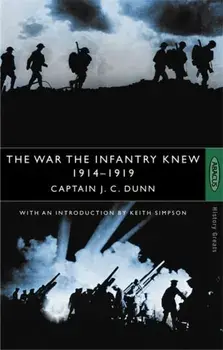 War The Infantry Knew. 1914-1919, Paperback/J.C. Dunn