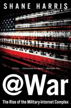 @War: The Rise of the Military-Internet Complex, Paperback/Shane Harris