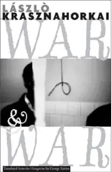 War & War, Paperback/Laszlo Krasznahorkai
