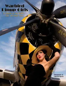 Warbird Pinup Girls: A Tribute to the 1940's Nose Art Pinup Girls, Paperback/Christian Kieffer