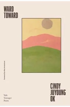 Ward Toward: Volume 118 - Cindy Juyoung Ok