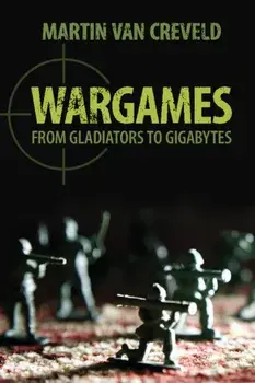 Wargames. From Gladiators to Gigabytes, Paperback/Martin van Creveld