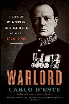 Warlord: A Life of Winston Churchill at War, 1874-1945, Paperback/Carlo D'Este