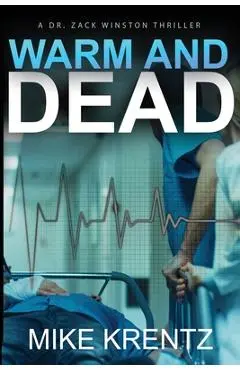 Warm and Dead: A Dr. Zack Winston Thriller - Mike Krentz
