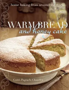 Warm Bread and Honey Cake: Home Baking from Around the World, Paperback/Gaitri Pagrach-Chandra