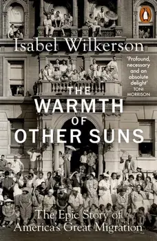 Warmth of Other Suns. The Epic Story of America's Great Migration, Paperback/Isabel Wilkerson