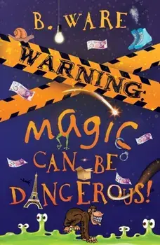 WARNING: Magic Can Be Dangerous!, Paperback/B. Ware