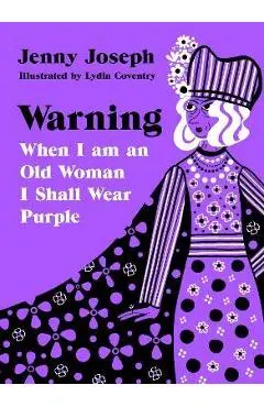 Warning: When I Am an Old Woman I Shall Wear Purple - Jenny Joseph