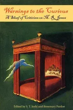 Warnings to the Curious: A Sheaf of Criticism on M. R. James, Paperback/S. T. Joshi